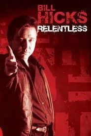 Bill Hicks: Relentless Bill Hicks: Relentless