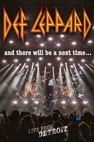 Def Leppard: And There Will Be a Next Time - Live from Detroit Def Leppard: And There Will Be a Next Time - Live from Detroit